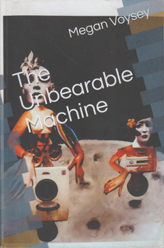The Unbearable Machine - Megan Voysey