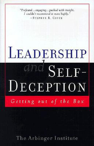Leadership and Self-deception: Getting Out of the Box - Arbinger Institute