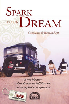 Spark Your Dream: A True Life Story where Dreams are Fullfilled and We are Inspired to Conquer Ours - Candelaria Zapp & Herman Zapp