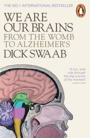 We Are Our Brains From the Womb to Alzheimer's - Dick Swaab