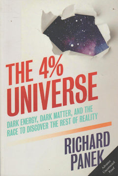 The 4 Percent Universe: Dark Matter, Dark Energy, and the Race to Discover the Rest of Reality - Richard Panek