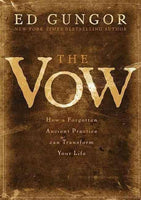 The Vow: How a Forgotten Ancient Practice Can Transform Your Life - Ed Gungor