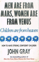 Men are from Mars, Women are from Venus, Children are from Heaven - John Gray