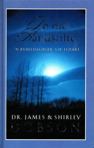 In die Aandstilte 'n Bybeldagboek vir Egpare Dr. James & Shirley Dobson