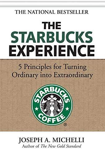 The Starbucks Experience: 5 Principles for Turning Ordinary Into Extraordinary - Joseph Michelli