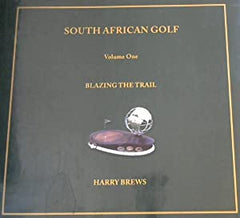 Blazing the Trail: The Story of South Africa's First Internationally Famous Golfer Brews, Harry