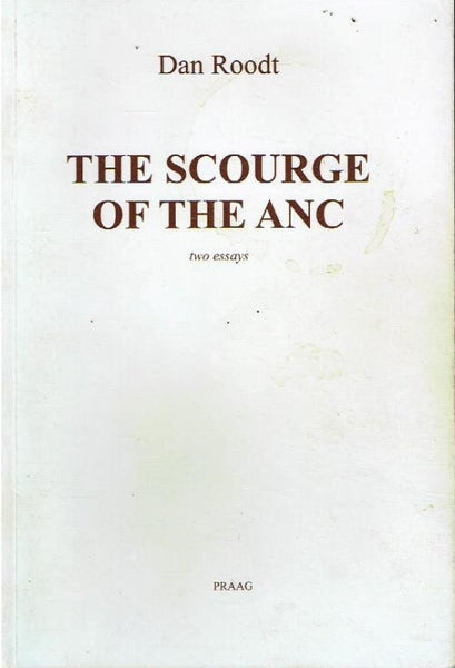 The scourge of the ANC two essays Dan Roodt