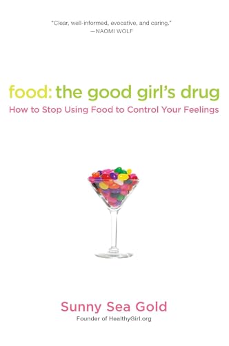 Food: The Good Girl's Drug : how to Stop Using Food to Control Your Feelings - Sunny Sea Gold