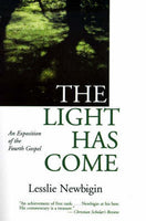 The Light Has Come: An Exposition of the Fourth Gospel - Lesslie Newbigin