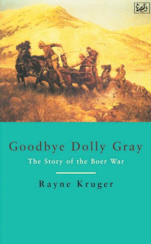 Goodbye Dolly Gray: The Story of the Boer War - Rayne Kruger