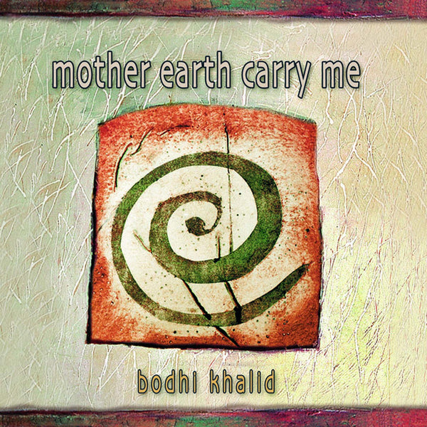 Bodhi Khalid - mother earth carry me