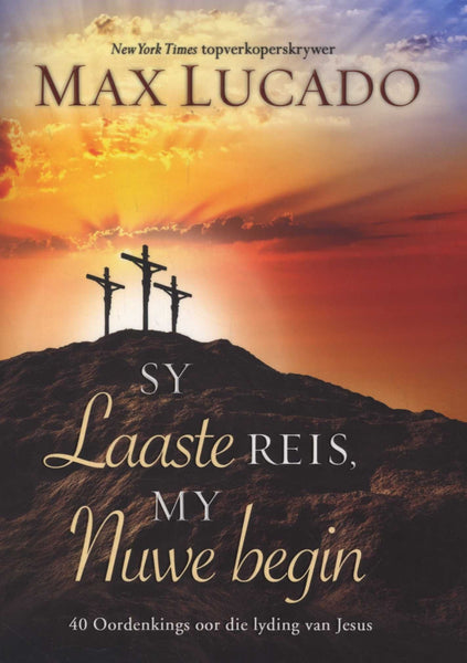 Sy Laaste Reis, My Nuwe Begin - Max Lucado