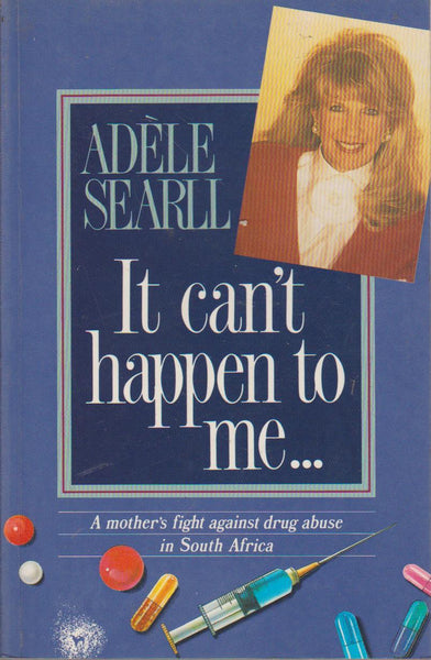 It Can't Happen to Me-- A Mother's Fight Against Drug Abuse in South Africa Adele Searll