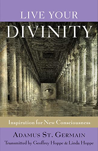 Live Your Divinity: Inspiration for New Consciousness - Adamus Saint-Germain & Geoffrey Hoppe & Linda Hoppe