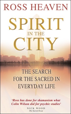 Spirit in the City: The Search for the Sacred in Everyday Life Ross Heaven