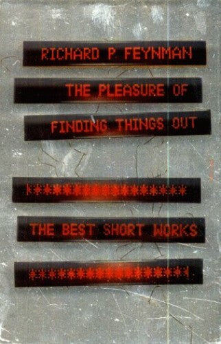 The Pleasure of Finding Things Out: The Best Short Works of Richard P. Feynman - Richard Phillips Feynman