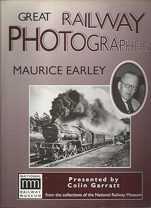 Great Railway Photographers Maurice Earley Colin Garratt