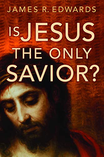 Is Jesus the Only Savior? - James R. Edwards