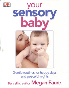 Your Sensory Baby: The Painless Routine for Happy Days and Peaceful Nights - Megan Faure