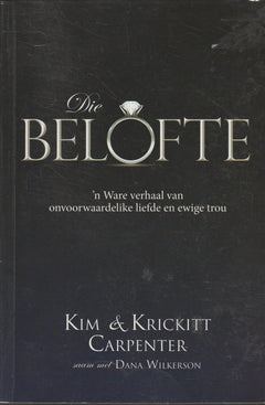 Die belofte: 'n Ware verhaal van onvoorwaardelike liefde en ewige trou - Kim Carpenter & Krickitt Carpenter