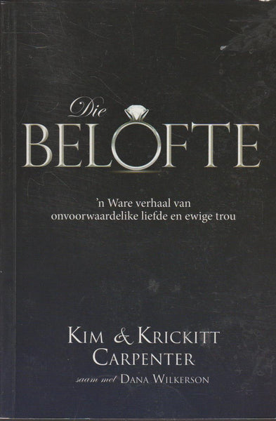 Die belofte: 'n Ware verhaal van onvoorwaardelike liefde en ewige trou - Kim Carpenter & Krickitt Carpenter