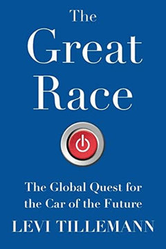 The Great Race: The Global Quest for the Car of the Future Levi Tillemann