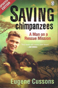 Saving Chimpanzees: A Man on a Rescue Mission - Eugene Cussons