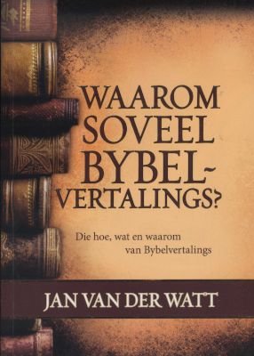 Waarom soveel Bybelvertalings Jan Van der Watt