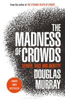The Madness of Crowds: Gender, Race and Identity - Douglas Murray