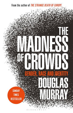 The Madness of Crowds: Gender, Race and Identity - Douglas Murray