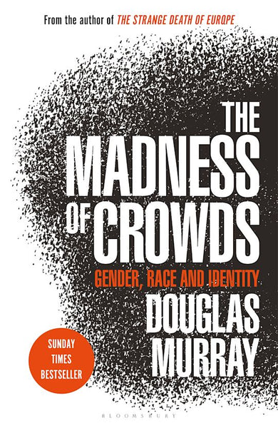 The Madness of Crowds: Gender, Race and Identity - Douglas Murray