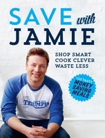 Save with Jamie: Shop Smart, Cook Clever, Waste Less - Jamie Oliver