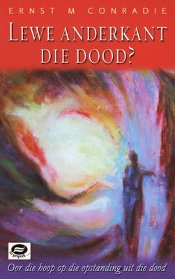 Lewe anderkant die dood? in gesprek - oor die hoop op die opstanding uit die dood Ernest Conradie