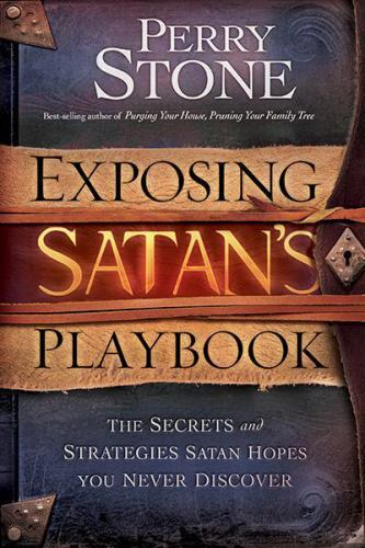 Exposing Satan's Playbook: The Secrets and Strategies Satan Hopes You Never Discover - Perry Stone