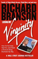 Losing My Virginity: How I've Survived, Had Fun, and Made a Fortune Doing Business My Way - Richard Branson