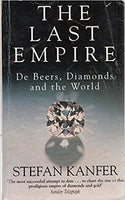 The Last Empire: De Beers, Diamonds, and the World - Stefan Kanfer