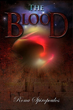 The Blood: Entrance Into the Supernatural - Rona Spiropoulos