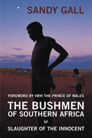 The Bushmen of Southern Africa: Slaughter of the Innocent - Sandy Gall