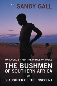 The Bushmen of Southern Africa: Slaughter of the Innocent - Sandy Gall