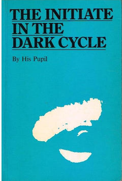 The initiate in the dark cycle by His Pupil