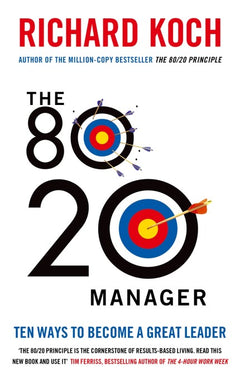 The 80/20 Manager: Ten Ways to Become a Great Leader - Richard Koch