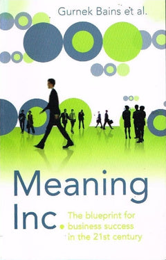 Meaning Inc,., The blueprint for business success in the 21st century Gurnec Bains