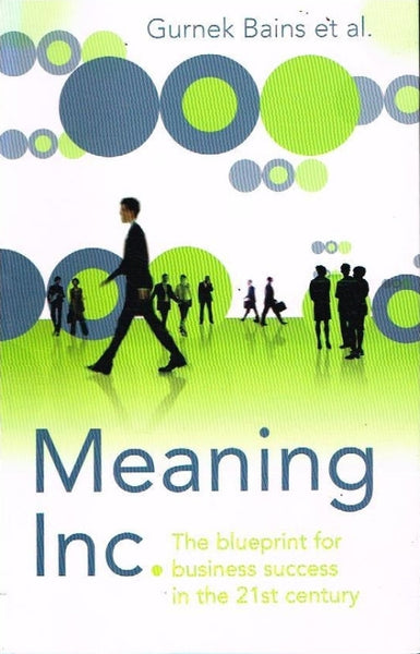 Meaning Inc,., The blueprint for business success in the 21st century Gurnec Bains