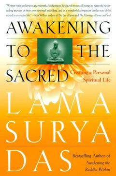 Awakening to the Sacred: Creating a Personal Spiritual Life - Lama Surya Das