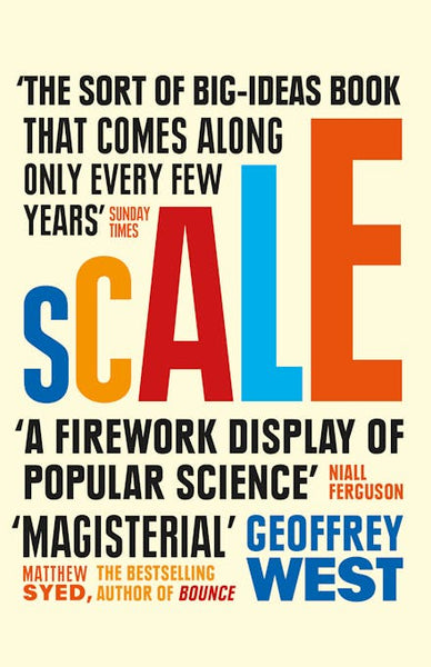 Scale: The Universal Laws of Life and Death in Organisms, Cities and Companies - Geoffrey West