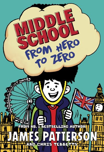 Middle School: From Hero to Zero - James Patterson