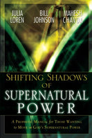Shifting Shadows of Supernatural Power: A Prophetic Manual for Those Wanting to Move in God's Supernatural Power - Julia C. Loren