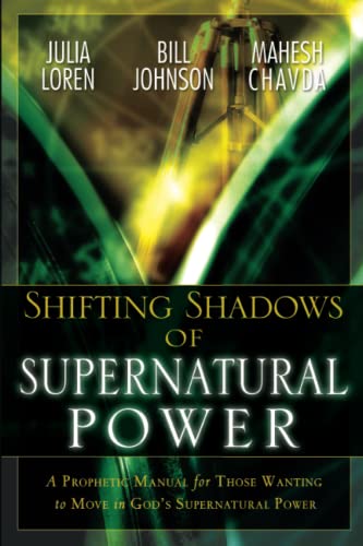 Shifting Shadows of Supernatural Power: A Prophetic Manual for Those Wanting to Move in God's Supernatural Power - Julia C. Loren