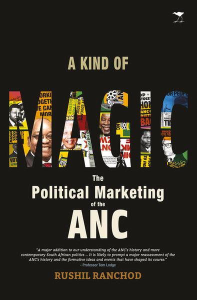 A Kind of Magic The Political Marketing of the ANC Rushil Ranchod
