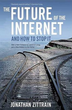 The Future of the Internet and how to Stop it - Jonathan L. Zittrain